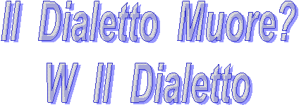 Il  Dialetto  Muore? 
W  Il  Dialetto 