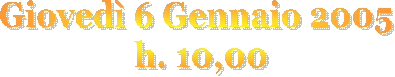 Giovedì 6 Gennaio 2005
h. 10,00