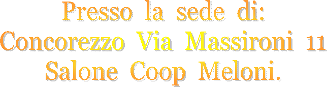 Presso la sede di:
Concorezzo Via Massironi 11
Salone Coop Meloni.