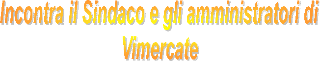 Incontra il Sindaco e gli amministratori di
 Vimercate 